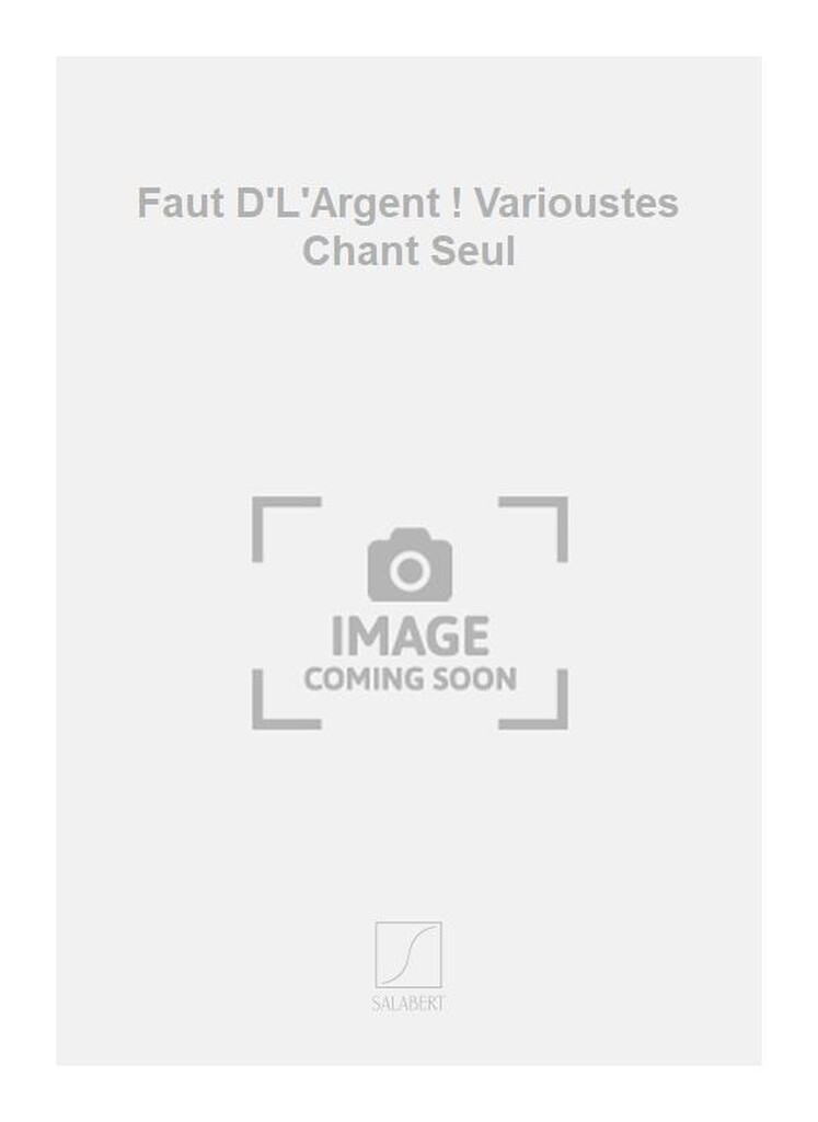 Faut D'L'Argent ! Varioustes Chant Seul